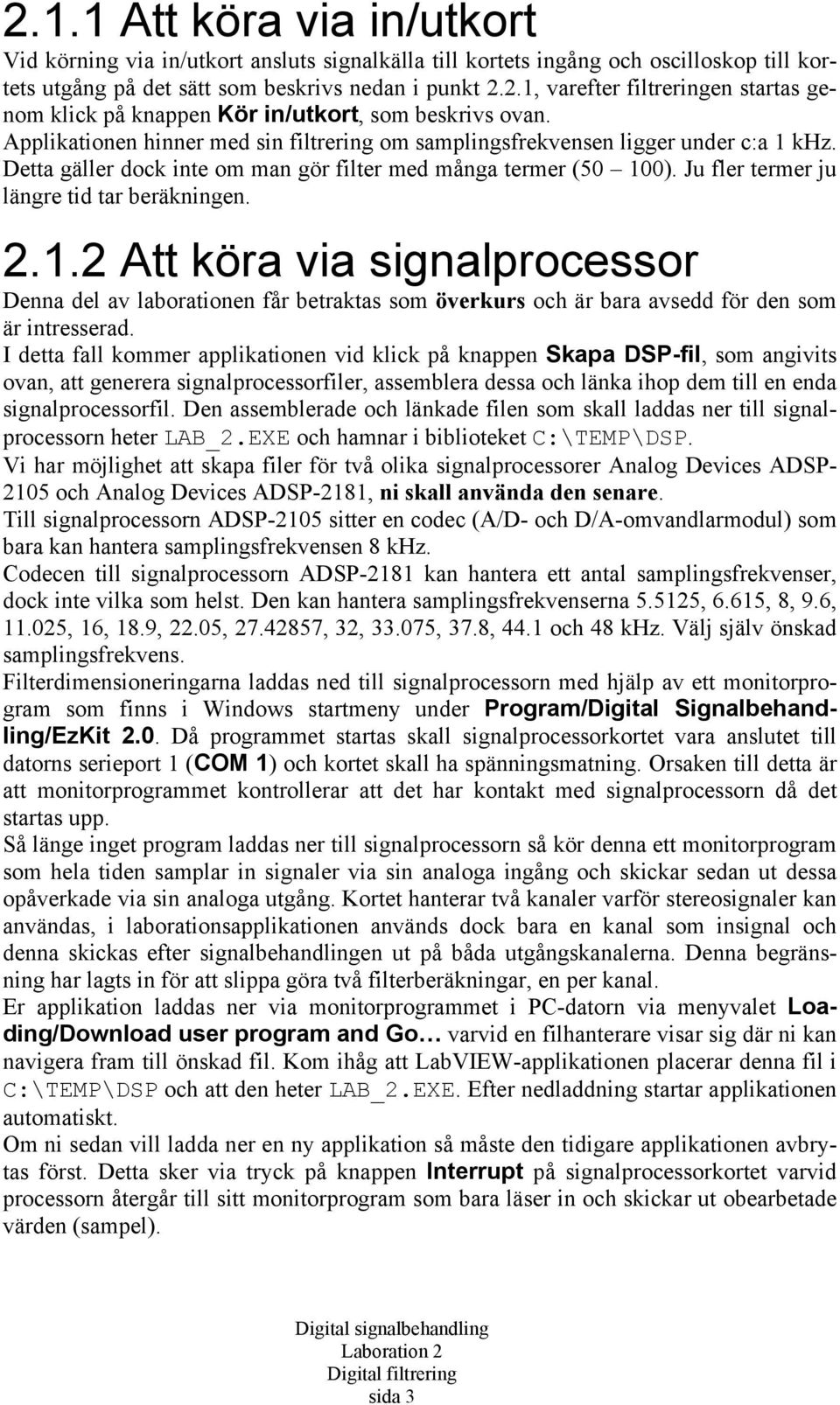 2.1.2 Att köra via signalprocessor Denna del av laborationen får betraktas som överkurs och är bara avsedd för den som är intresserad.