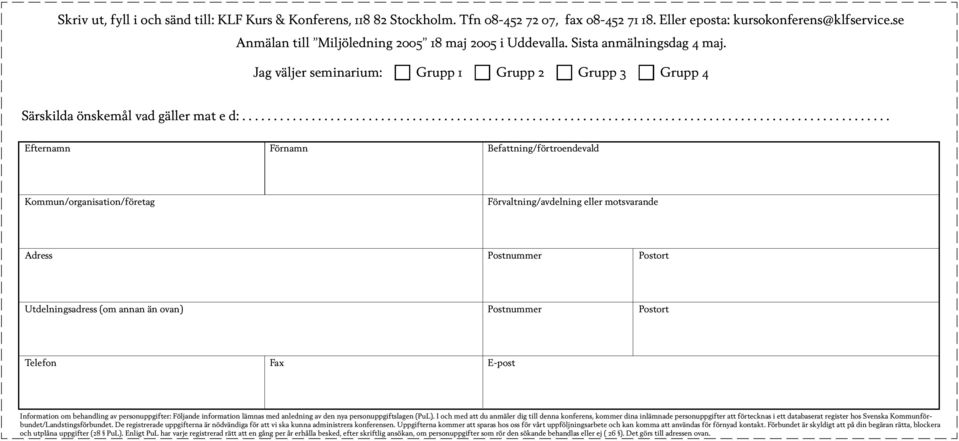 ...................................................................................................... Efternamn Förnamn Befattning/förtroendevald Kommun/organisation/företag Förvaltning/avdelning