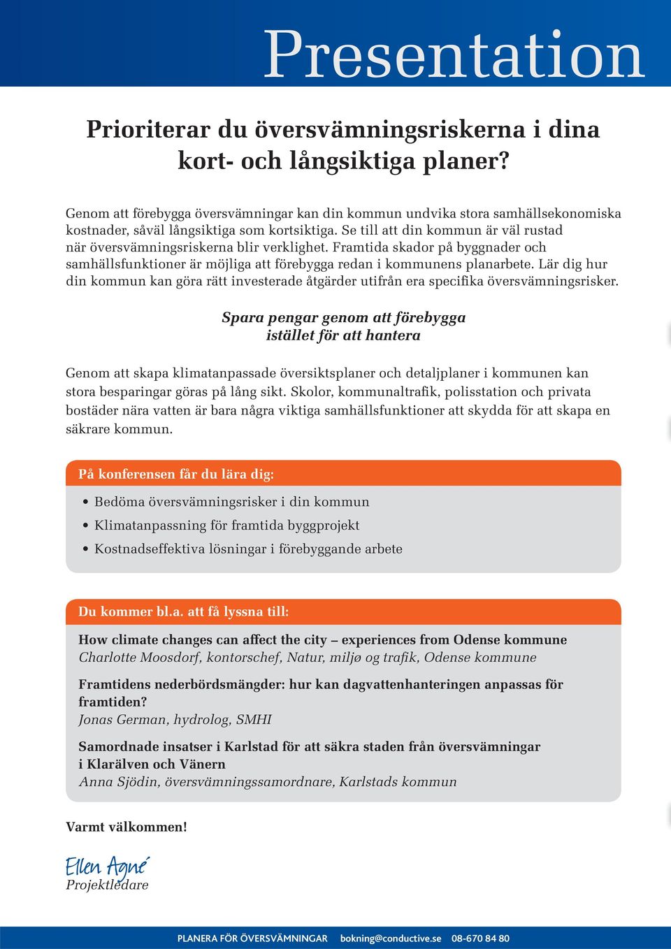 Se till att din kommun är väl rustad när översvämningsriskerna blir verklighet. Framtida skador på byggnader och samhällsfunktioner är möjliga att förebygga redan i kommunens planarbete.