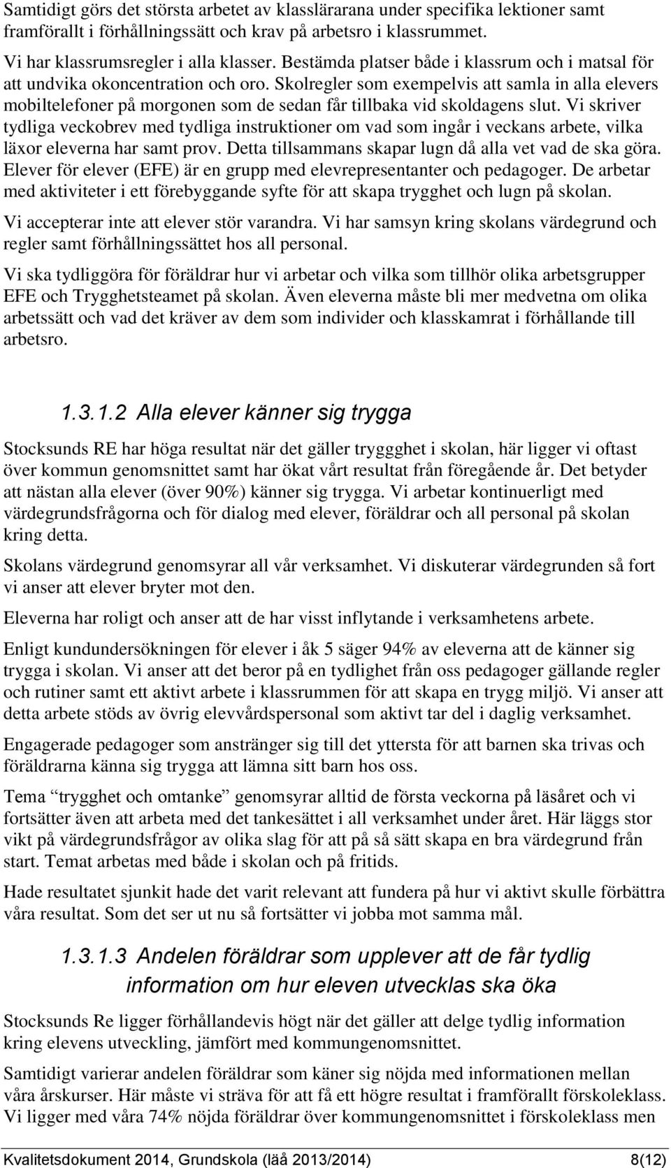 Skolregler som exempelvis att samla in alla elevers mobiltelefoner på morgonen som de sedan får tillbaka vid skoldagens slut.