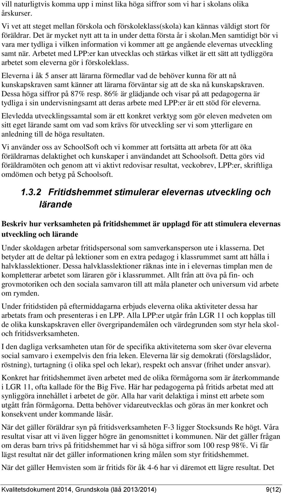Arbetet med LPP:er kan utvecklas och stärkas vilket är ett sätt att tydliggöra arbetet som eleverna gör i förskoleklass.