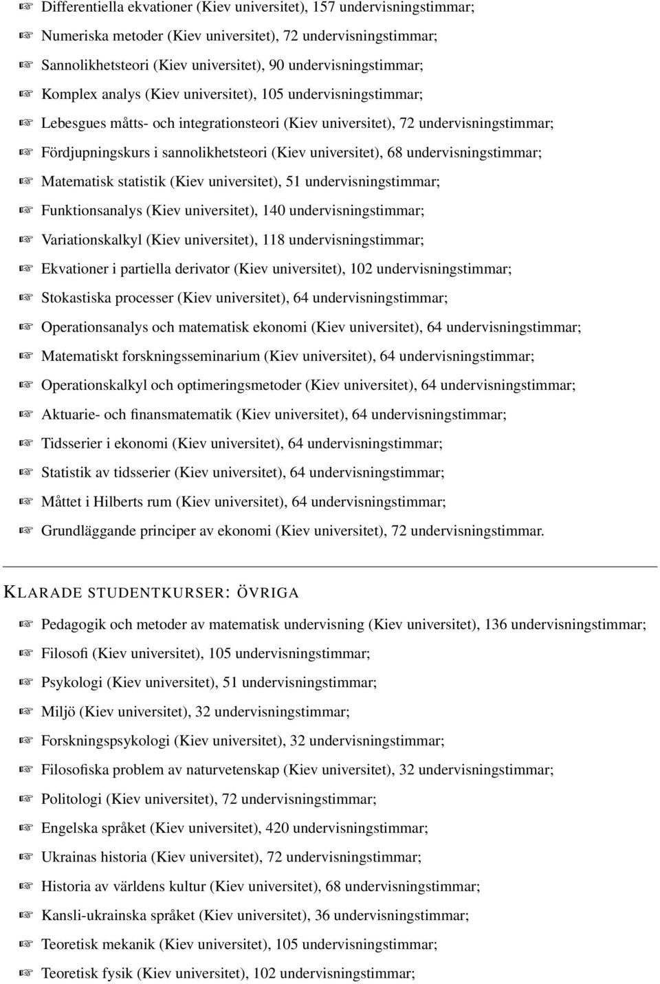 68 undervisningstimmar; Matematisk statistik (Kiev universitet), 51 undervisningstimmar; Funktionsanalys (Kiev universitet), 140 undervisningstimmar; Variationskalkyl (Kiev universitet), 118