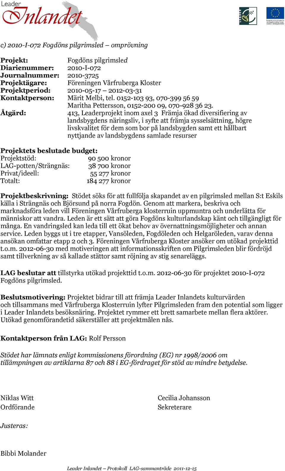 413, Leaderprojekt inom axel 3 Främja ökad diversifiering av landsbygdens näringsliv, i syfte att främja sysselsättning, högre livskvalitet för dem som bor på landsbygden samt ett hållbart nyttjande