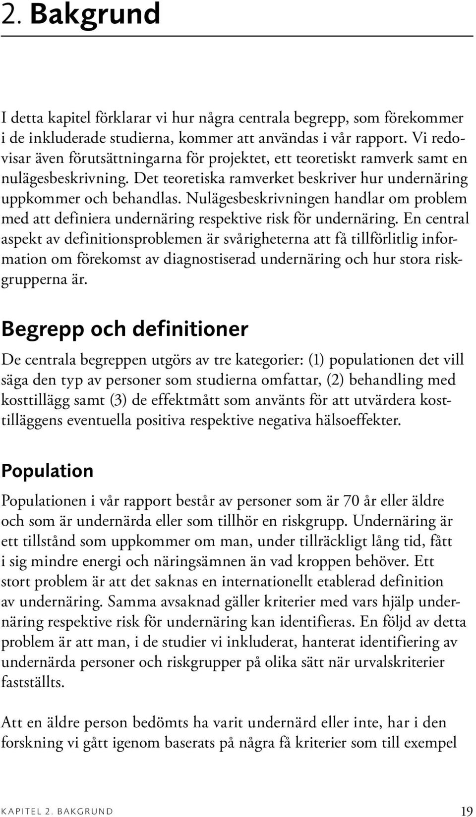 Nulägesbeskrivningen handlar om problem med att definiera undernäring respektive risk för undernäring.