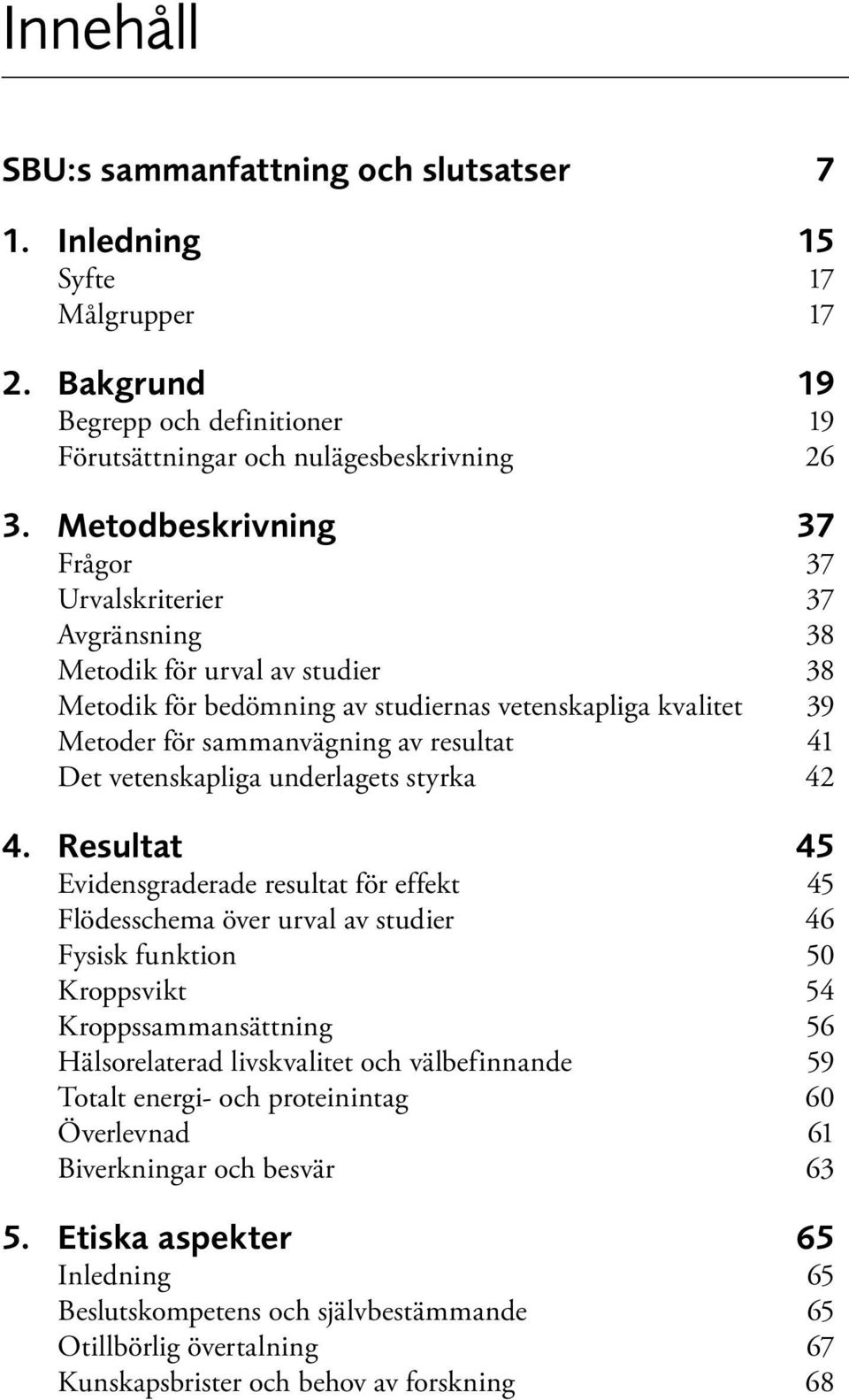 Det vetenskapliga underlagets styrka 42 4.