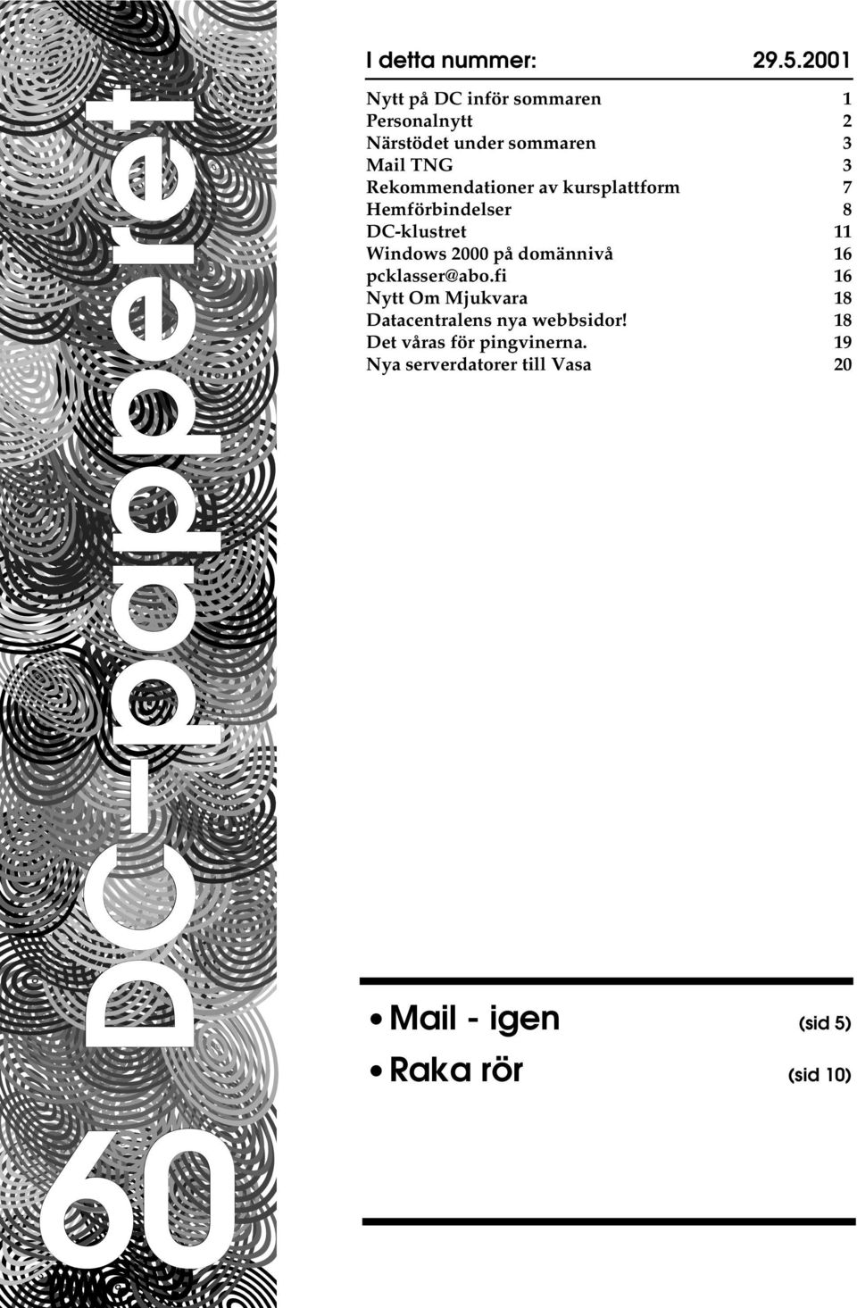 Rekommendationer av kursplattform 7 Hemförbindelser 8 DC-klustret 11 Windows 2000 på domännivå 16