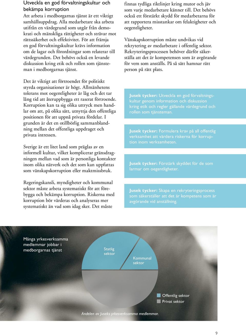 För att främja en god förvaltningskultur krävs information om de lagar och förordningar som relaterar till värde grunden.