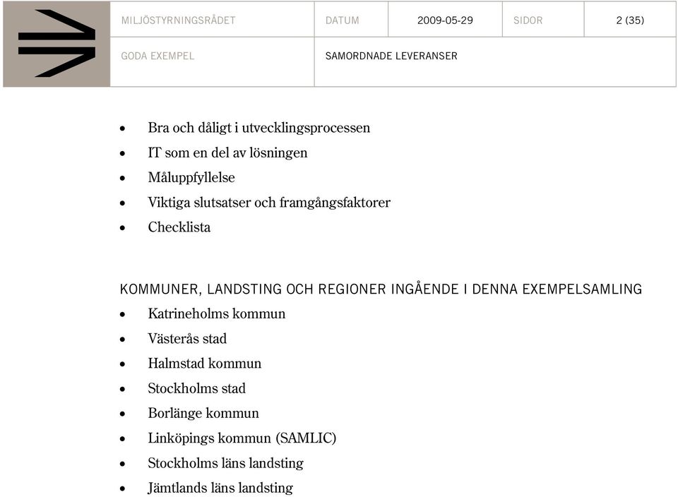 OCH REGIONER INGÅENDE I DENNA EXEMPELSAMLING Katrineholms kommun Västerås stad Halmstad kommun