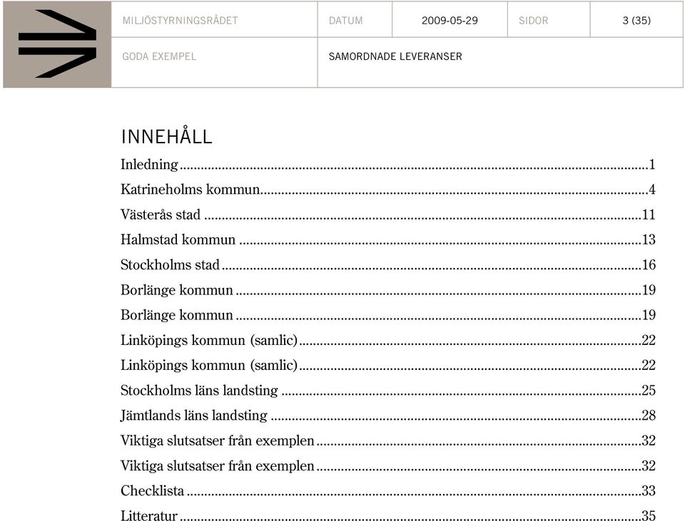 ..19 Linköpings kommun (samlic)...22 Linköpings kommun (samlic)...22 Stockholms läns landsting.