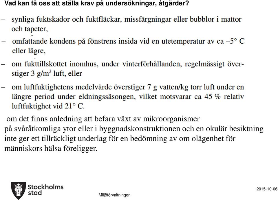 svåråtkomliga ytor eller i byggnadskonstruktionen och en okulär