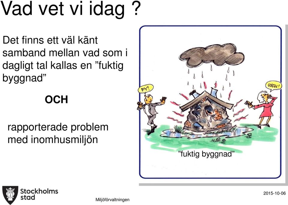 vad som i dagligt tal kallas en fuktig