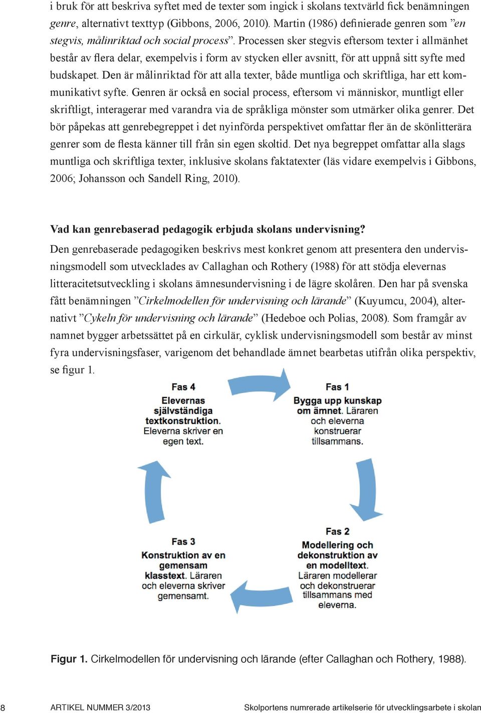 Processen sker stegvis eftersom texter i allmänhet består av flera delar, exempelvis i form av stycken eller avsnitt, för att uppnå sitt syfte med budskapet.