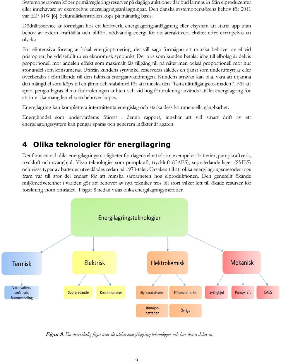 Dödnätsservice är förmågan hos ett kraftverk, energilagringsanläggning eller elsystem att starta upp utan behov av extern kraftkälla och tillföra nödvändig energi för att återaktivera elnätet efter