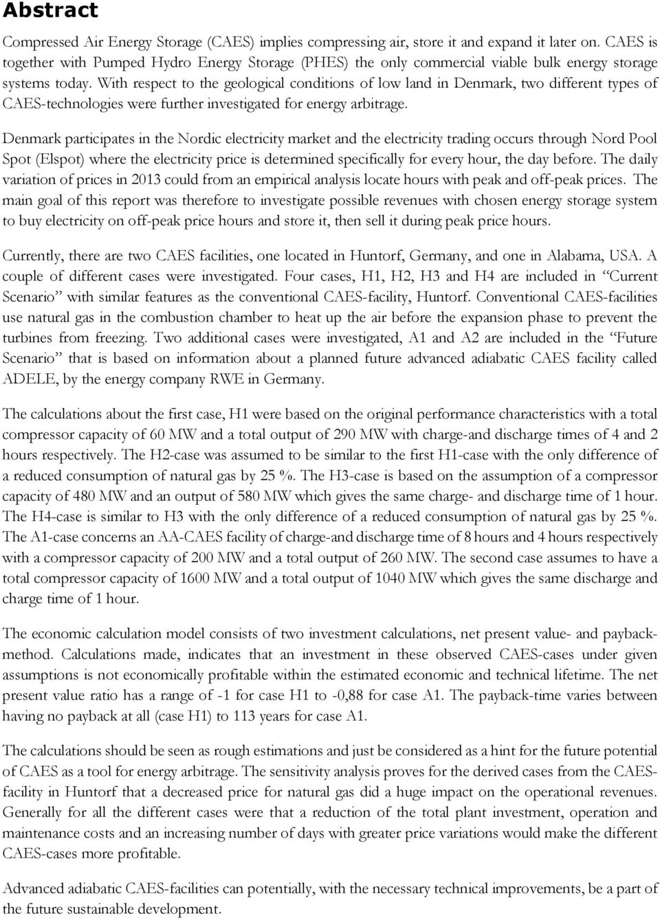 With respect to the geological conditions of low land in Denmark, two different types of CAES-technologies were further investigated for energy arbitrage.