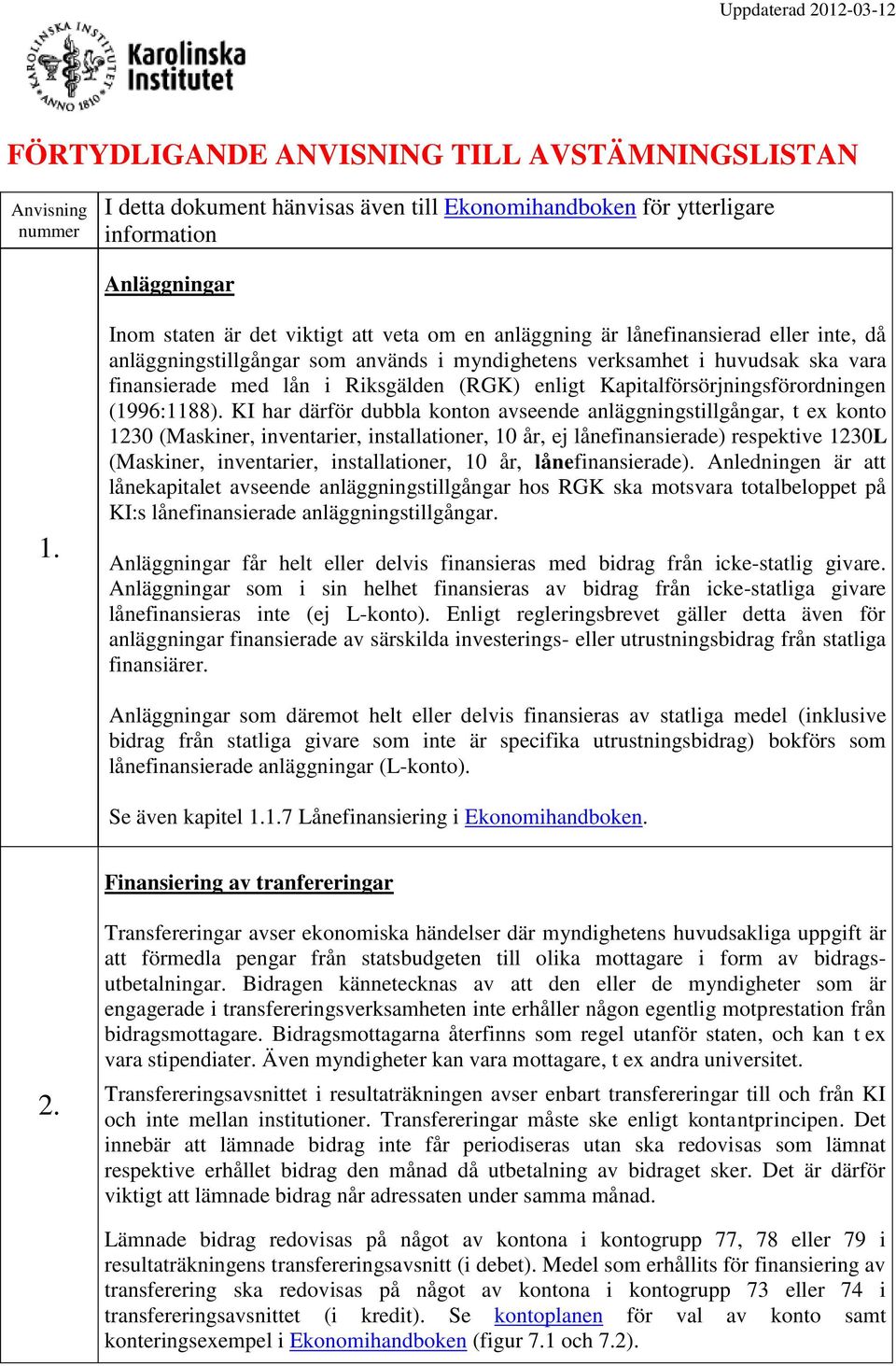 Riksgälden (RGK) enligt Kapitalförsörjningsförordningen (1996:1188).