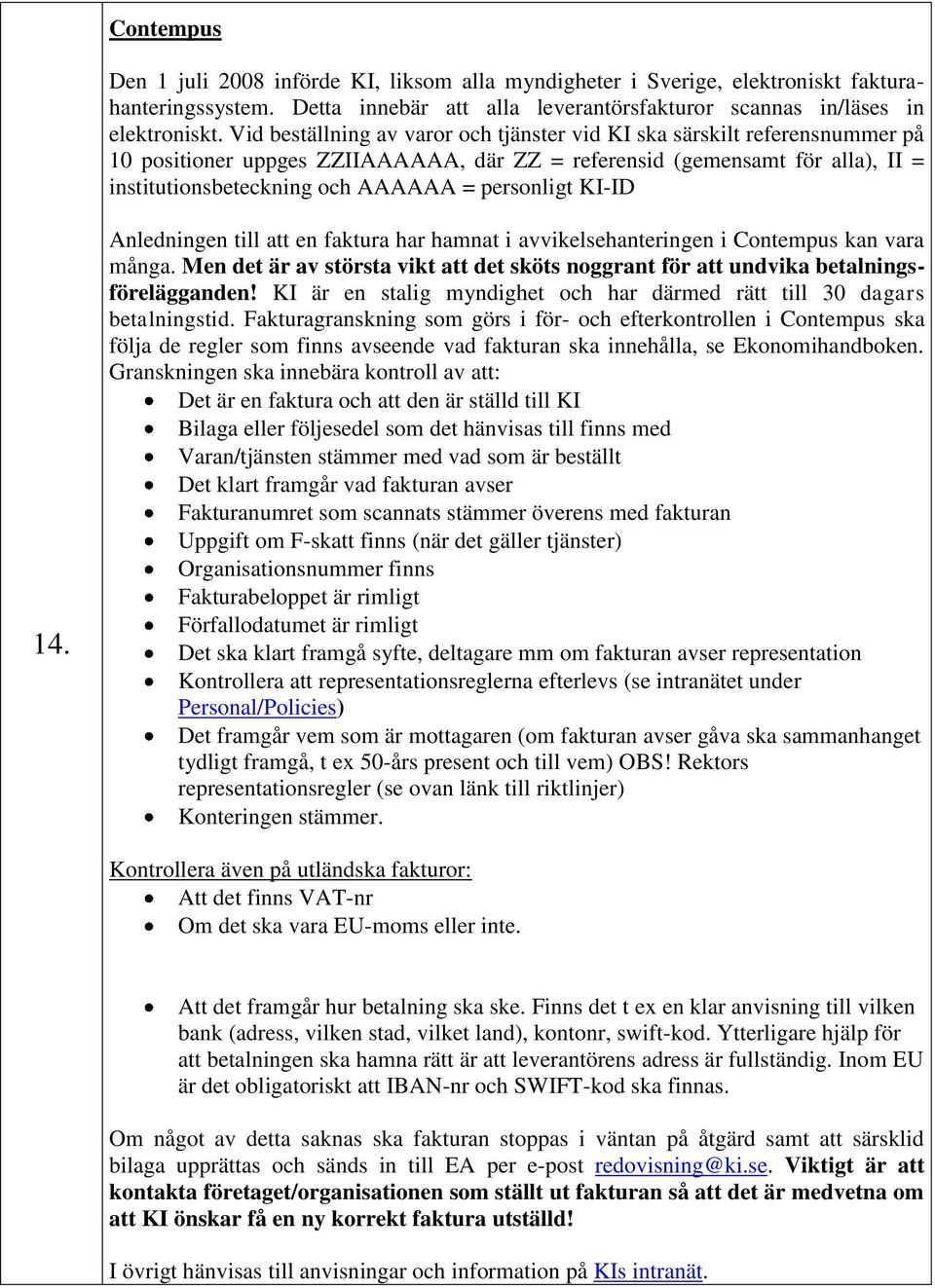 personligt KI-ID 14. Anledningen till att en faktura har hamnat i avvikelsehanteringen i Contempus kan vara många.