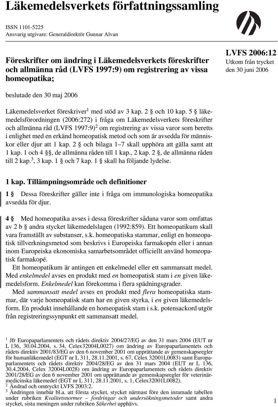 5 läkemedelsförordningen (2006:272) i fråga om Läkemedelsverkets föreskrifter och allmänna råd (LVFS 1997:9) 2 om registrering av vissa varor som beretts i enlighet med en erkänd homeopatisk metod