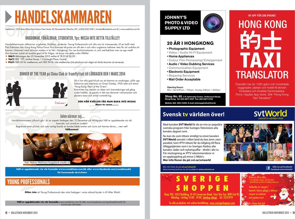 ! Handelskammaren välkomnar ungdomar, föräldrar, studenter, Young Professionals och alla som är intresserade, till en kväll med Paul Edmiston från Hong Kong Police Force.