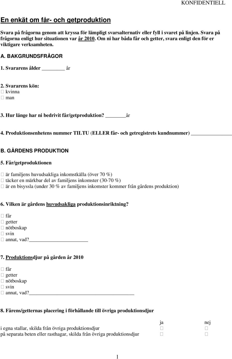 år 4. Produktionsenhetens nummer TILTU (ELLER får- och getregistrets kundnummer) B. GÅRDENS PRODUKTION 5.