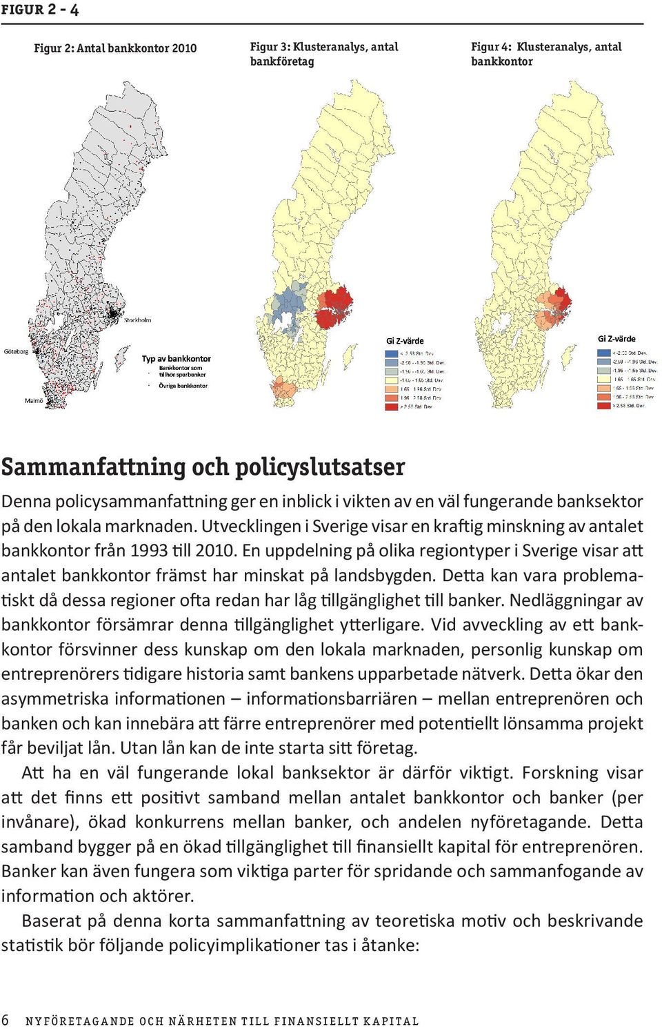 En uppdelning på olika regiontyper i Sverige visar att antalet bankkontor främst har minskat på landsbygden.