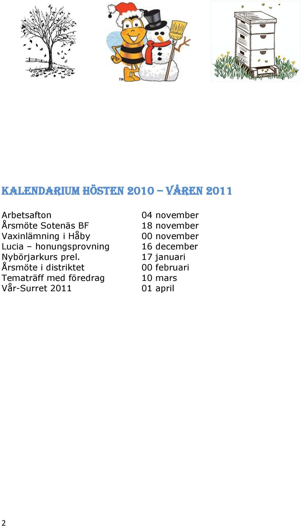 Årsmöte i distriktet Tematräff med föredrag Vår-Surret 2011 04