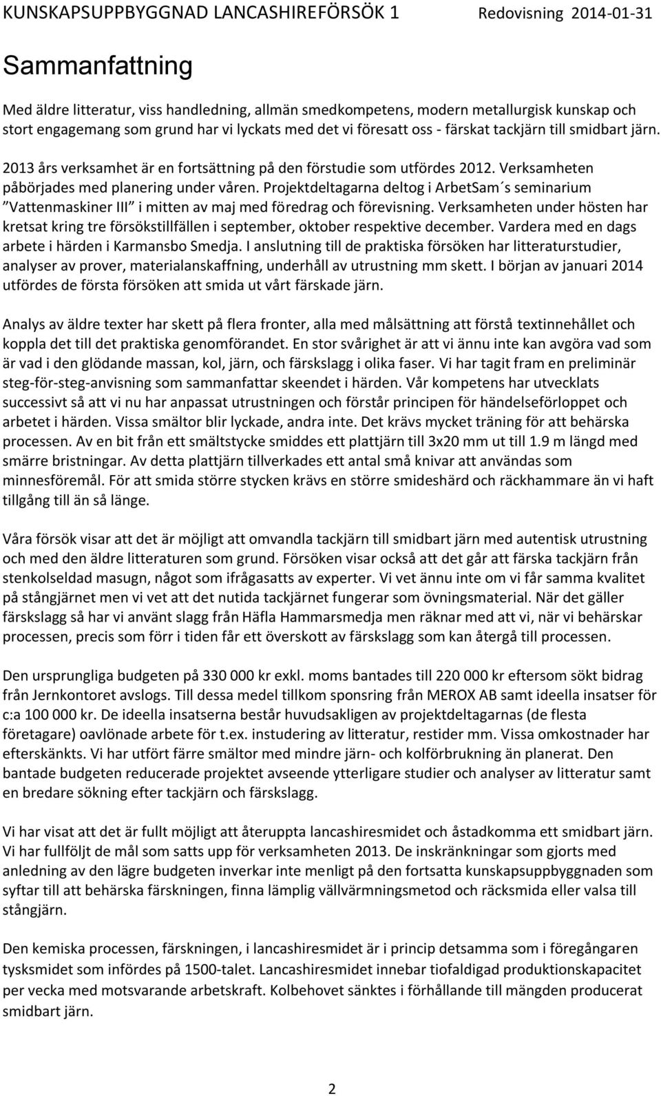 Projektdeltagarna deltog i ArbetSam s seminarium Vattenmaskiner III i mitten av maj med föredrag och förevisning.