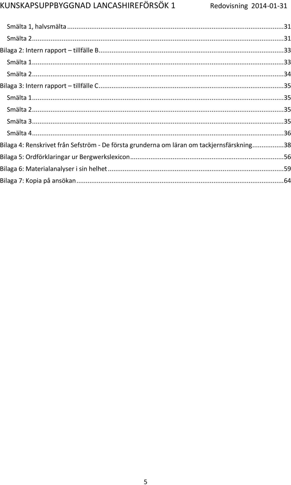 .. 36 Bilaga 4: Renskrivet från Sefström - De första grunderna om läran om tackjernsfärskning.