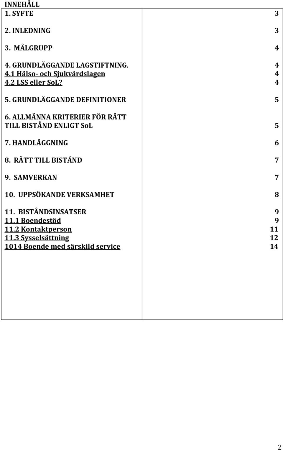 HANDLÄGGNING 8. RÄTT TILL BISTÅND 9. SAMVERKAN 10. UPPSÖKANDE VERKSAMHET 11. BISTÅNDSINSATSER 11.