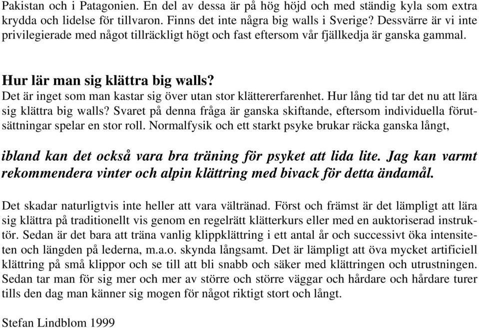 Det är inget som man kastar sig över utan stor klättererfarenhet. Hur lång tid tar det nu att lära sig klättra big walls?