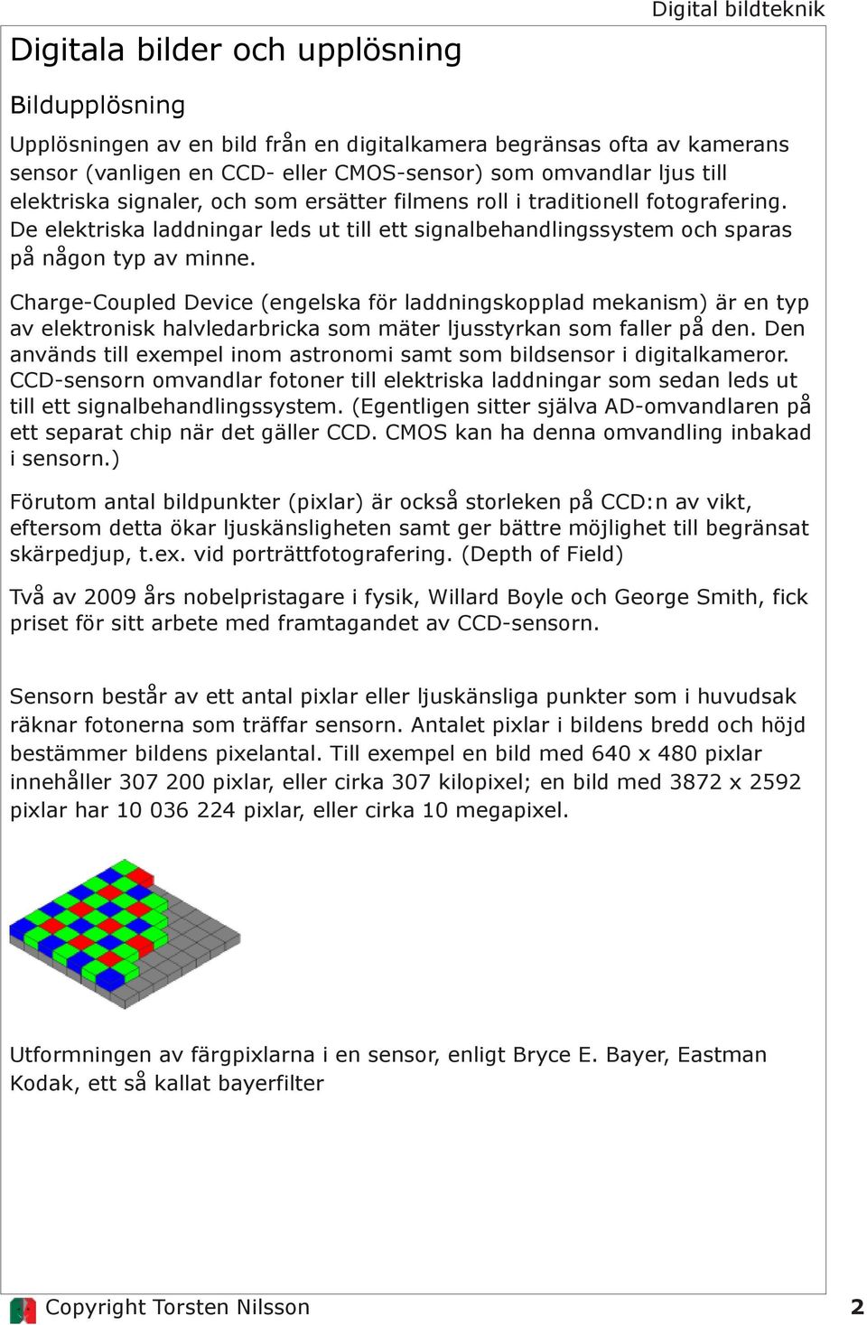 Charge-Coupled Device (engelska för laddningskopplad mekanism) är en typ av elektronisk halvledarbricka som mäter ljusstyrkan som faller på den.