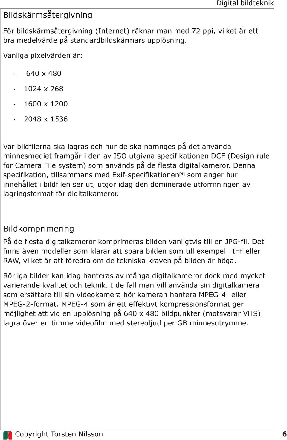 (Design rule for Camera File system) som används på de flesta digitalkameror.