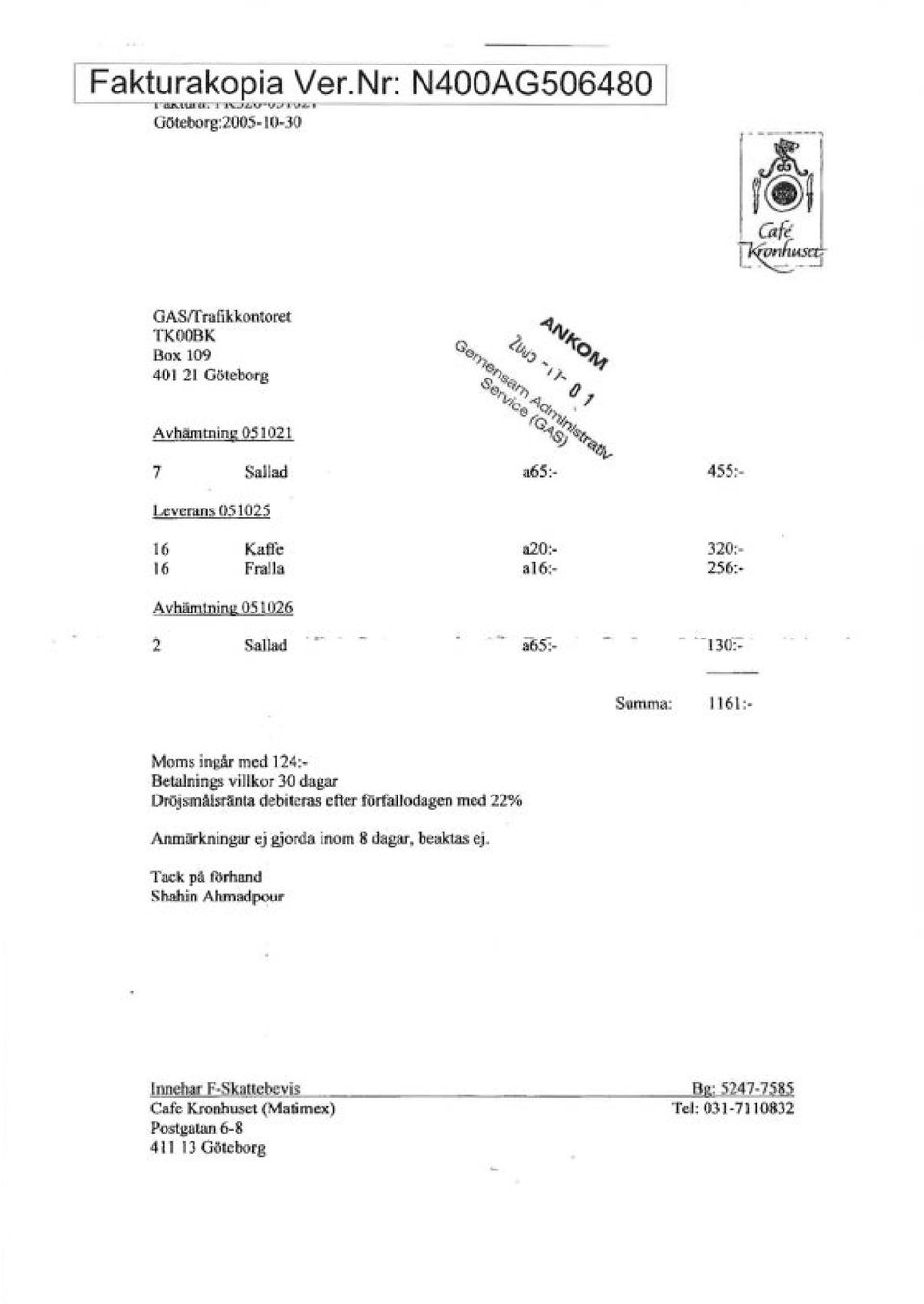 051025 16 16 Kaffe Fraa a20: a16:- 320:- 256:- Avhämtning 051026 i saad.