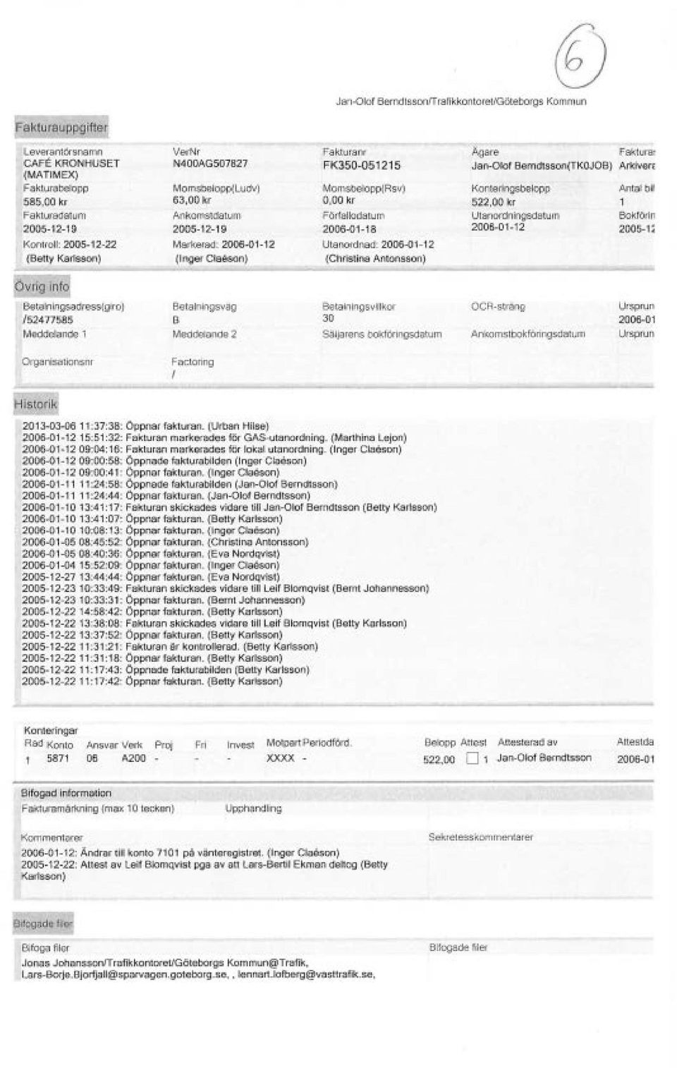 (Christina Antonsson) Ägare Jan-Oof Berndtsson(TKOJOB) Konteringsbeopp 522,00 kr Utanordningsdatum 2006-01-12 Faktura! Arkiven: Anta bi 1 Bokförin 2005-1< G> v ~i!