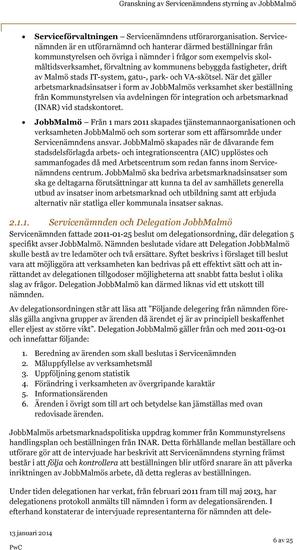 fastigheter, drift av Malmö stads IT-system, gatu-, park- och VA-skötsel.