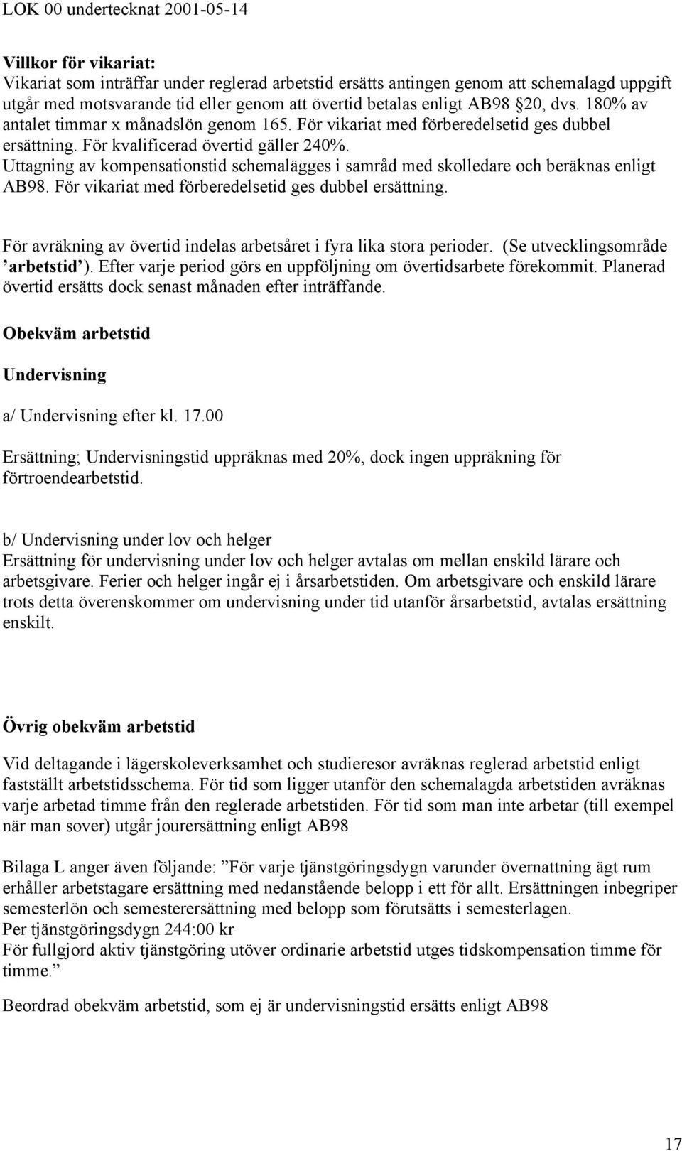 Uttagning av kompensationstid schemalägges i samråd med skolledare och beräknas enligt AB98. För vikariat med förberedelsetid ges dubbel ersättning.