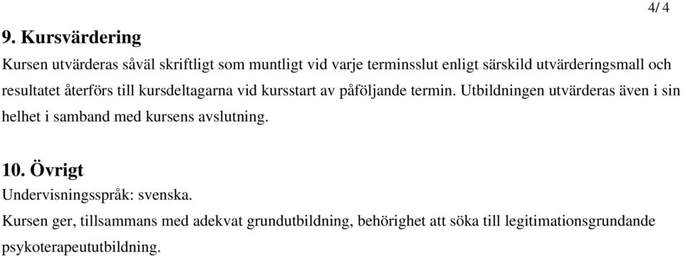 Utbildningen utvärderas även i sin helhet i samband med kursens avslutning. 4/ 4 10.