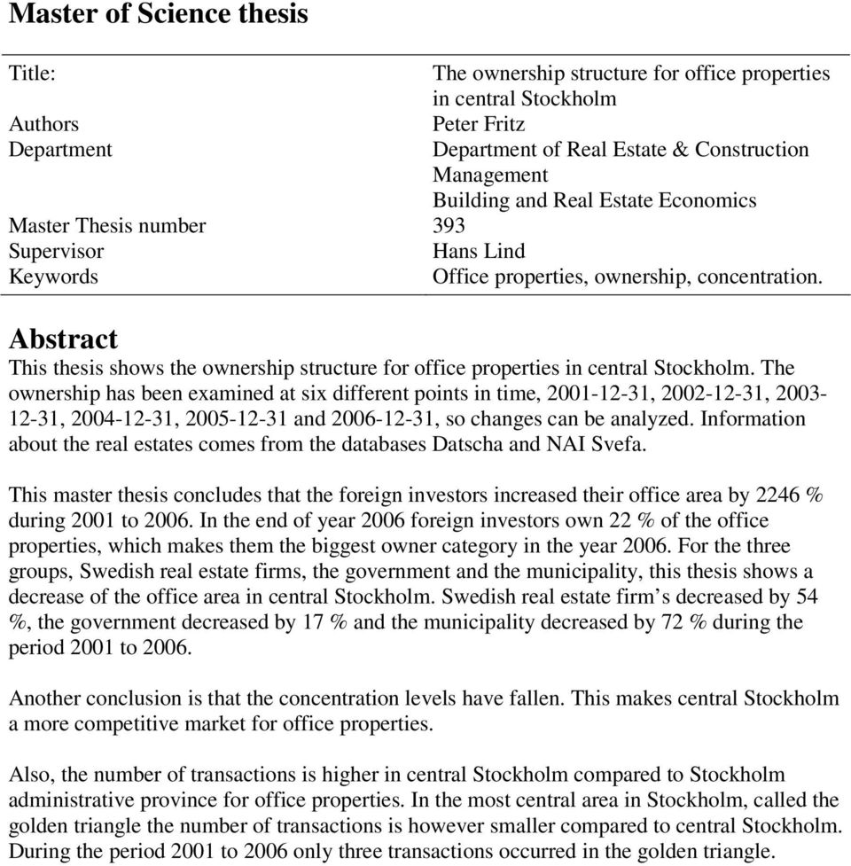 Abstract This thesis shows the ownership structure for office properties in central Stockholm.