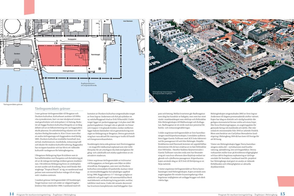 Kulturhuset ansluter till H99:s vita nymodernism, fast i en mer skulptural version med gavelvoluter och strävpelare i vit betong.