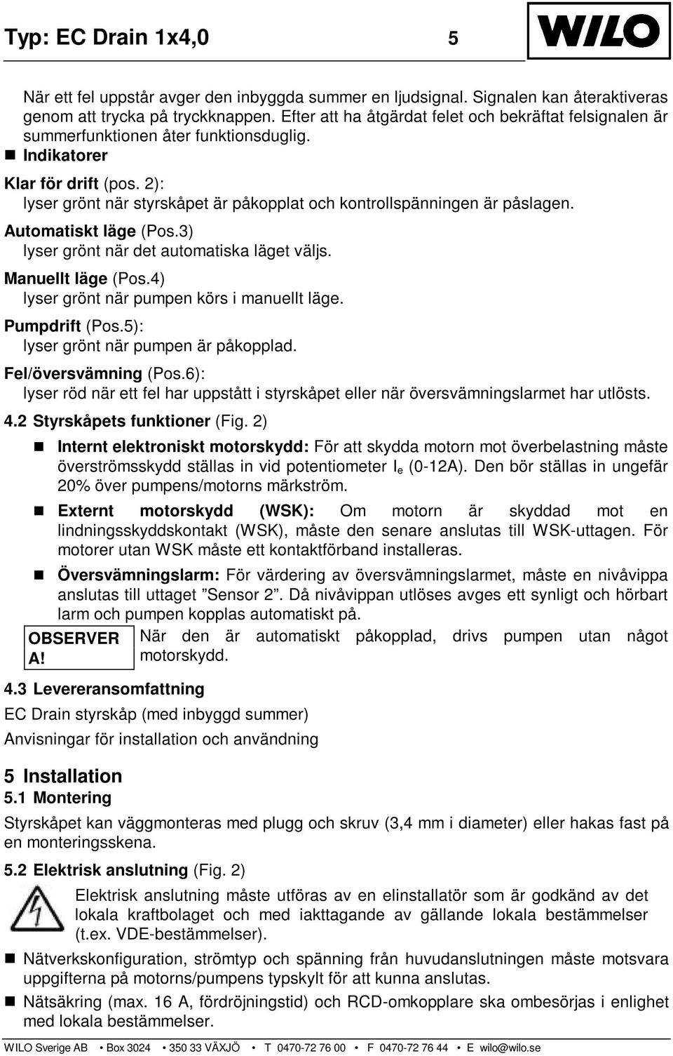 2): lyser grönt när styrskåpet är påkopplat och kontrollspänningen är påslagen. Automatiskt läge (Pos.3) lyser grönt när det automatiska läget väljs. Manuellt läge (Pos.