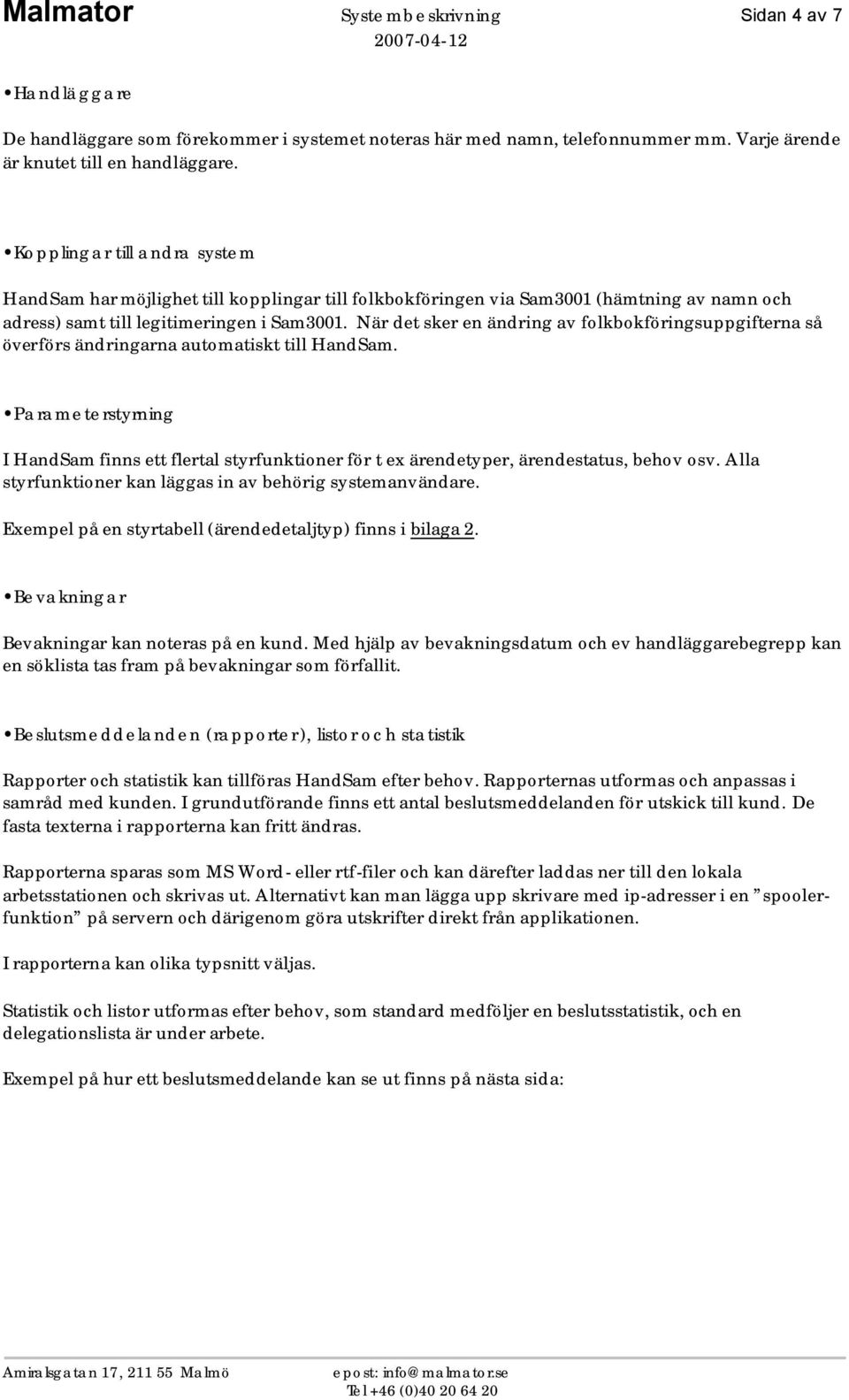 När det sker en ändring av folkbokföringsuppgifterna så överförs ändringarna automatiskt till HandSam.