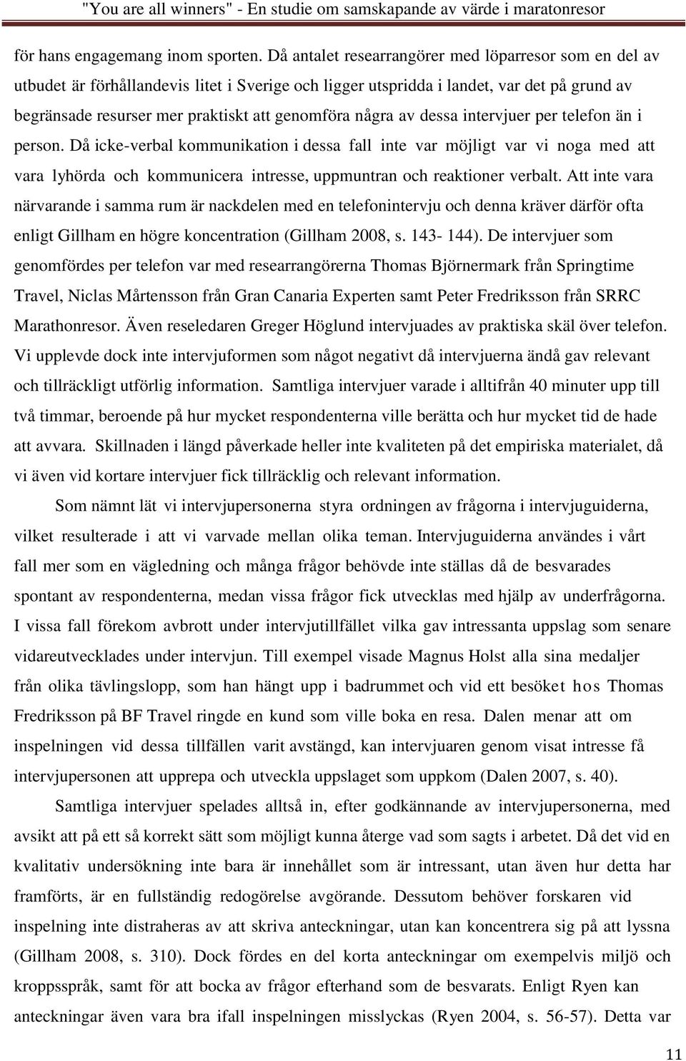 några av dessa intervjuer per telefon än i person.