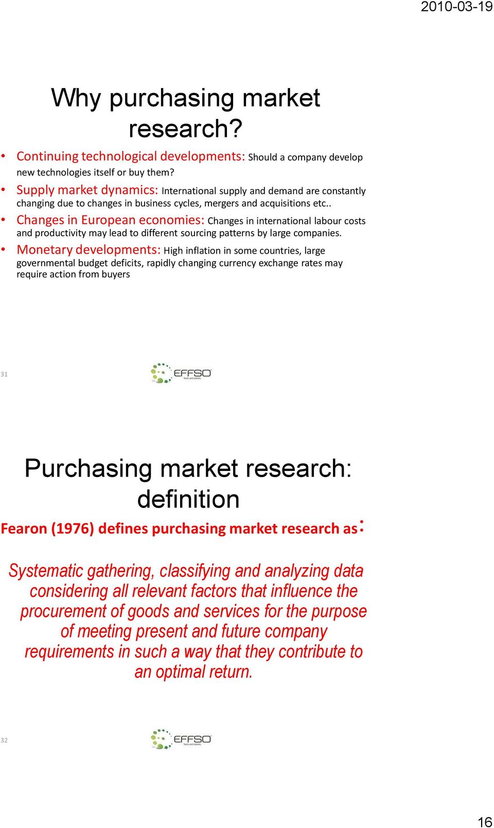 . Changes in European economies: Changes in international labour costs and productivity may lead to different sourcing patterns by large companies.