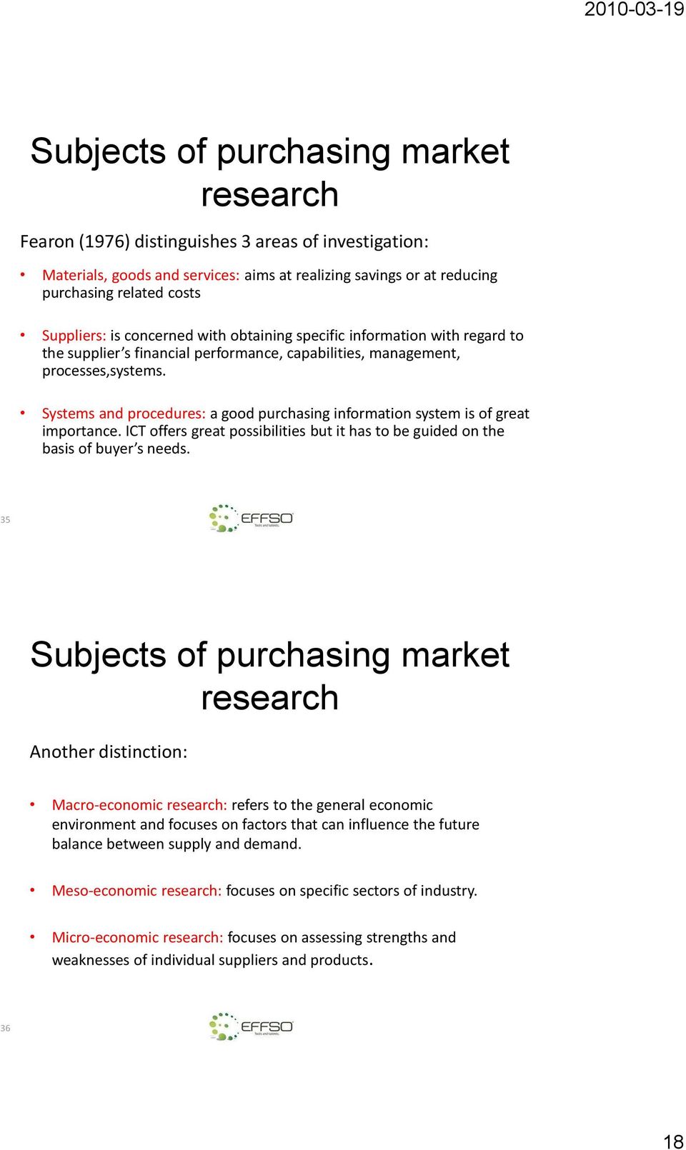 Systems and procedures: a good purchasing information system is of great importance. ICT offers great possibilities but it has to be guided on the basis of buyer s needs.