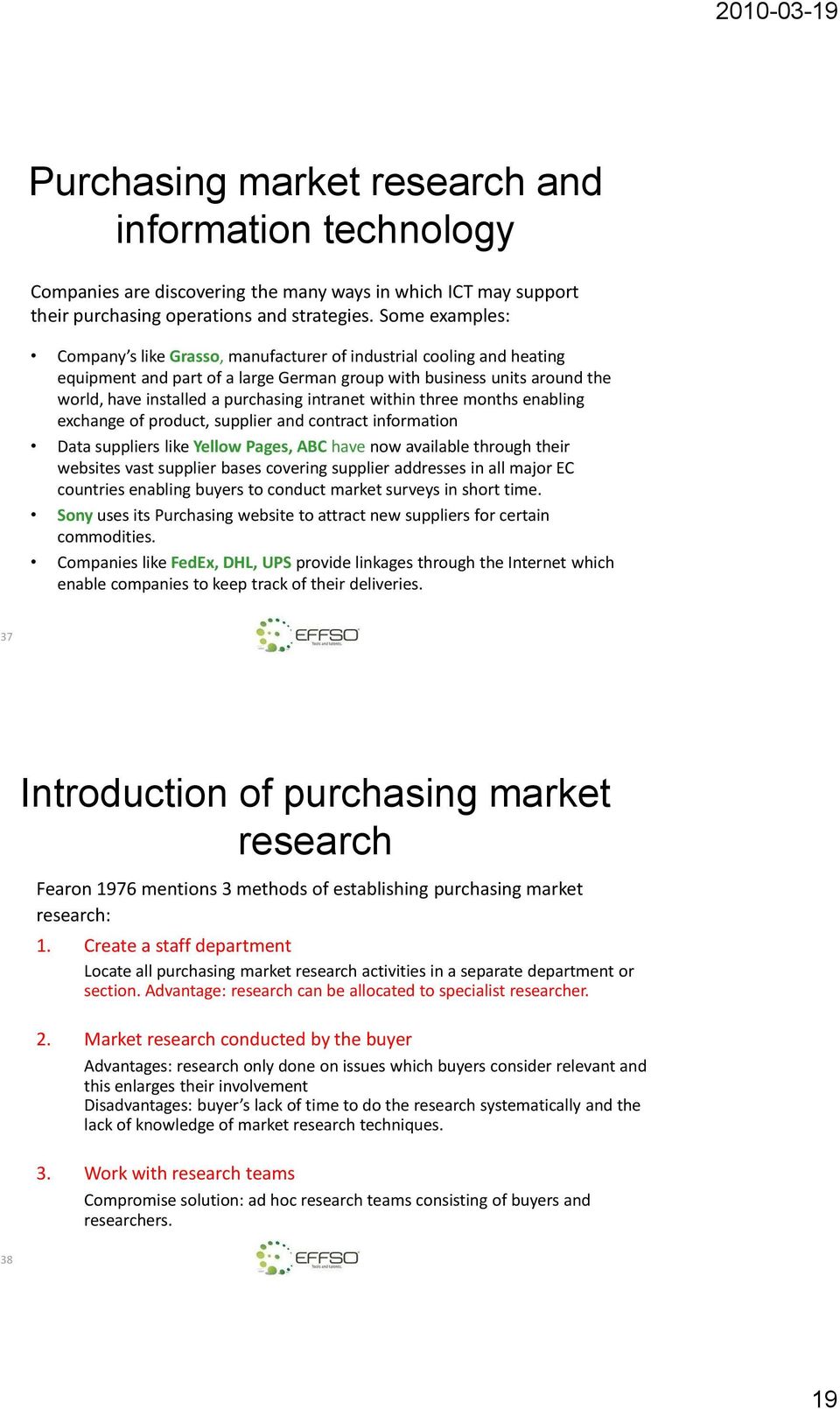 intranet within three months enabling exchange of product, supplier and contract information Data suppliers like Yellow Pages, ABC have now available through their websites vast supplier bases