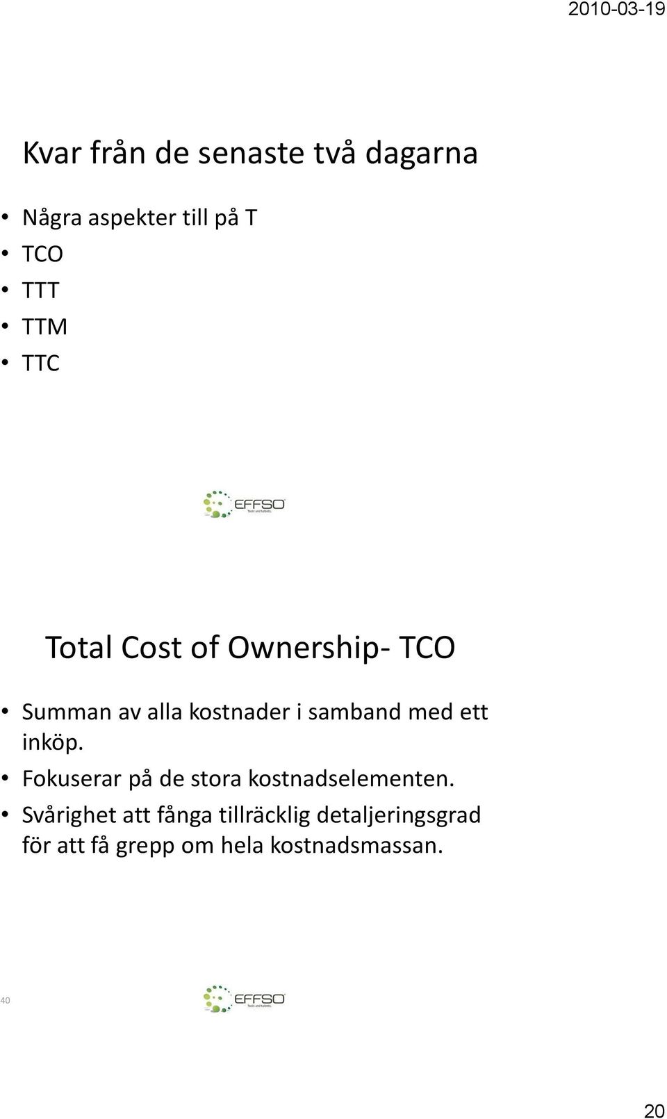 ett inköp. Fokuserar på de stora kostnadselementen.