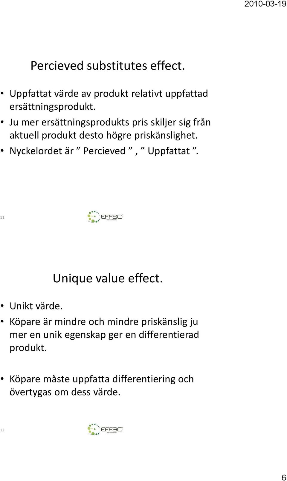 Nyckelordet är Percieved, Uppfattat. 11 Unikt värde. Unique value effect.