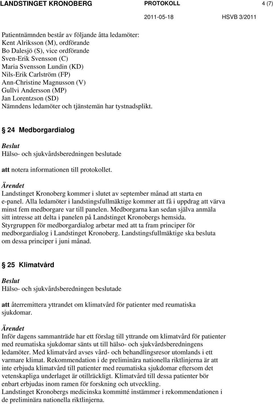 24 Medborgardialog Landstinget Kronoberg kommer i slutet av september månad att starta en e-panel.