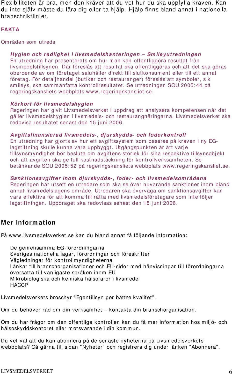 Där föreslås att resultat ska offentliggöras och att det ska göras oberoende av om företaget saluhåller direkt till slutkonsument eller till ett annat företag.