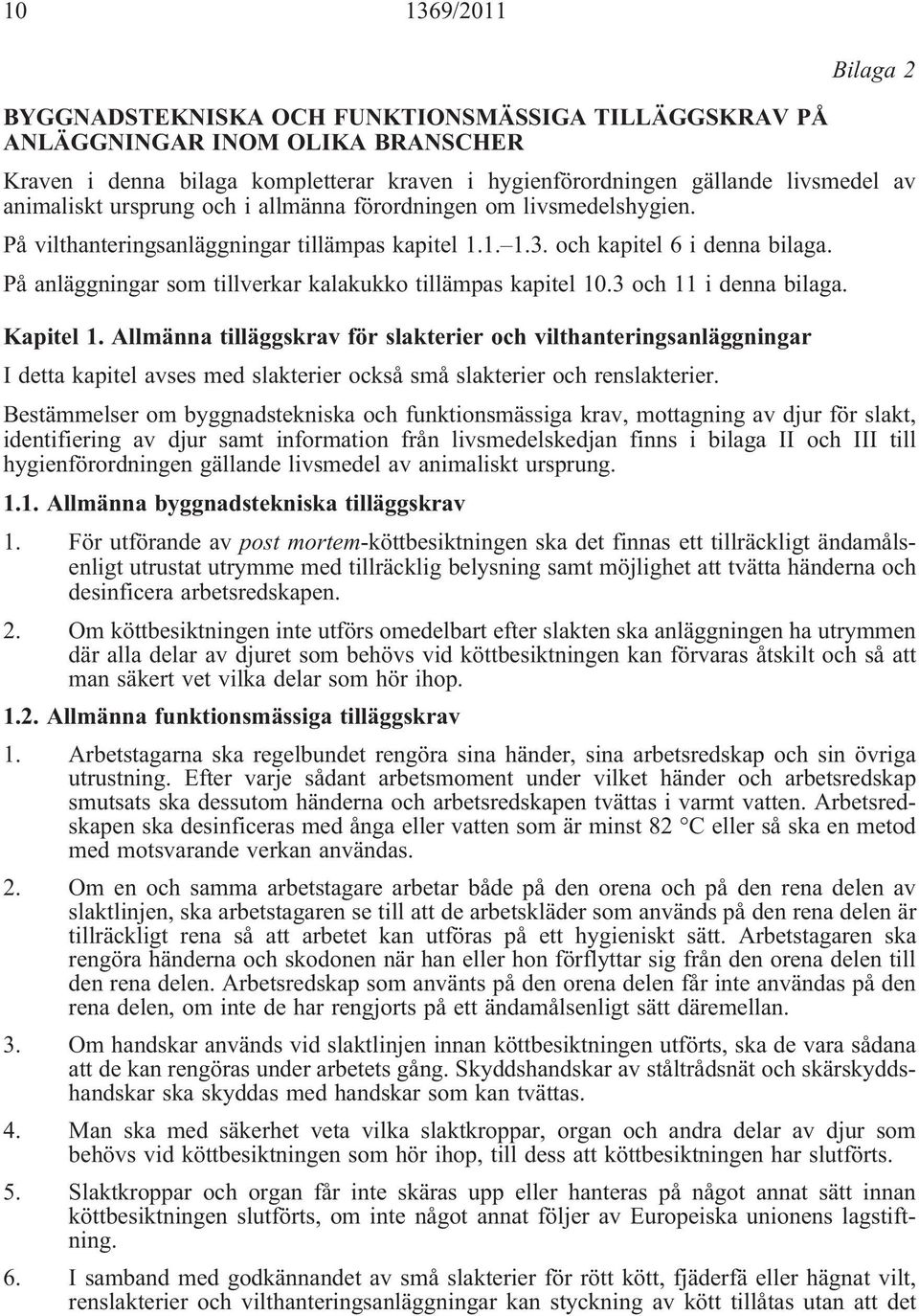 På anläggningar som tillverkar kalakukko tillämpas kapitel 10.3 och 11 i denna bilaga. Kapitel 1.