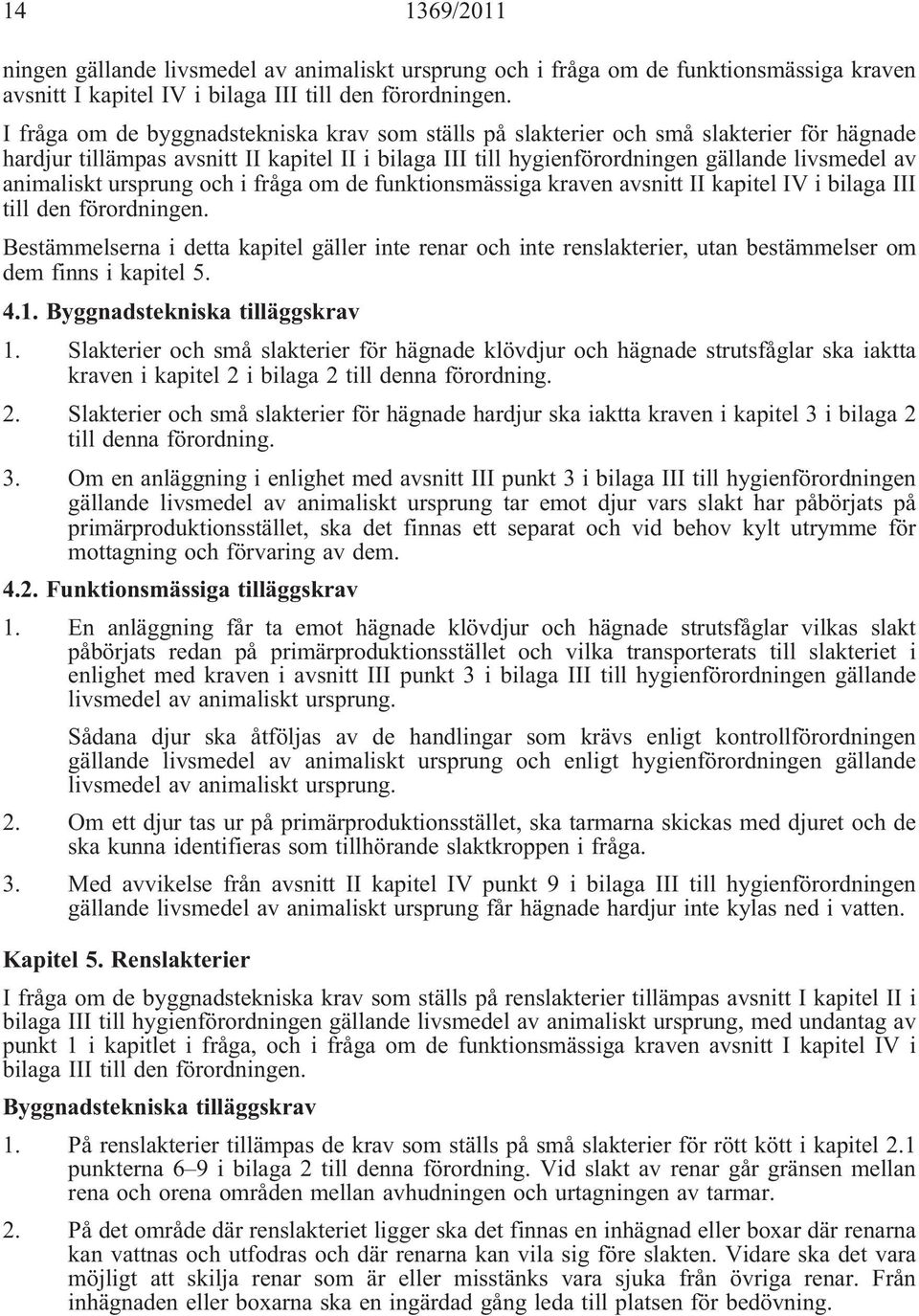 animaliskt ursprung och i fråga om de funktionsmässiga kraven avsnitt II kapitel IV i bilaga III till den förordningen.